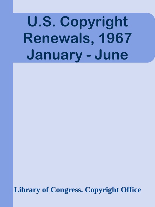 U.S. Copyright Renewals, 1967 January - June