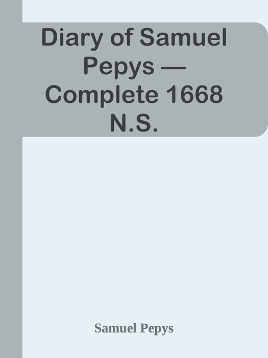 Diary of Samuel Pepys — Complete 1668 N.S.
