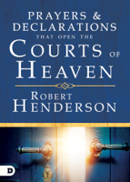 Robert Henderson - Prayers and Declarations that Open the Courts of Heaven artwork