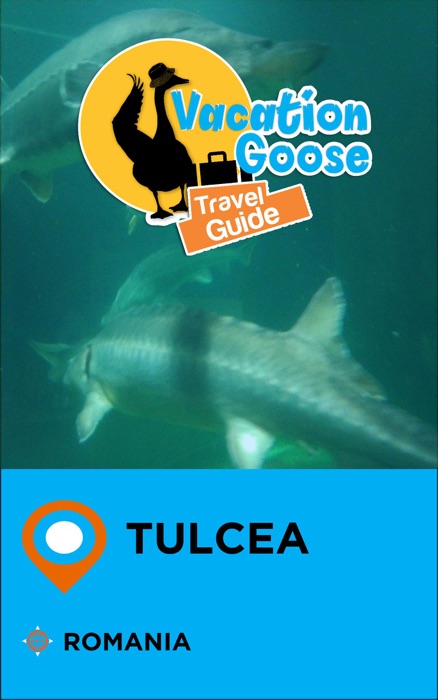 Vacation Goose Travel Guide Tulcea Romania