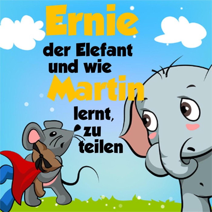 Ernie der Elefant und wie Martin lernt, zu teilen