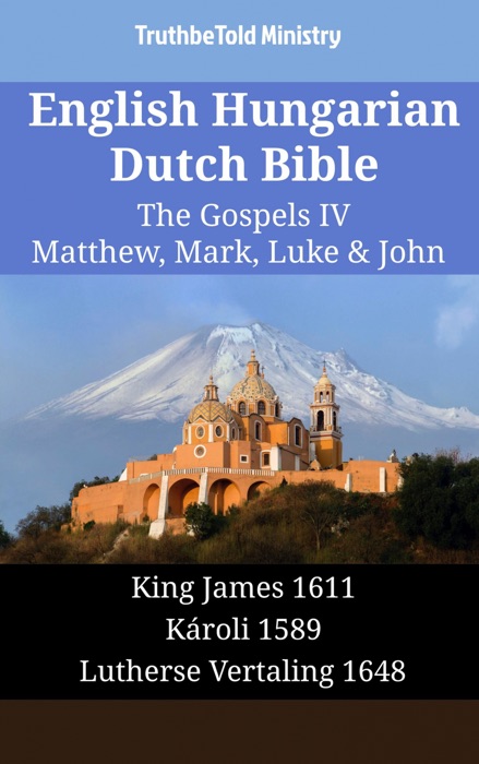 English Hungarian Dutch Bible - The Gospels IV - Matthew, Mark, Luke & John