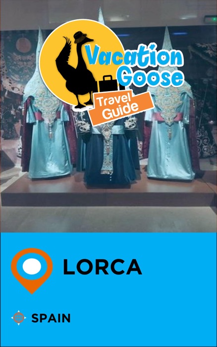 Vacation Goose Travel Guide Lorca Spain