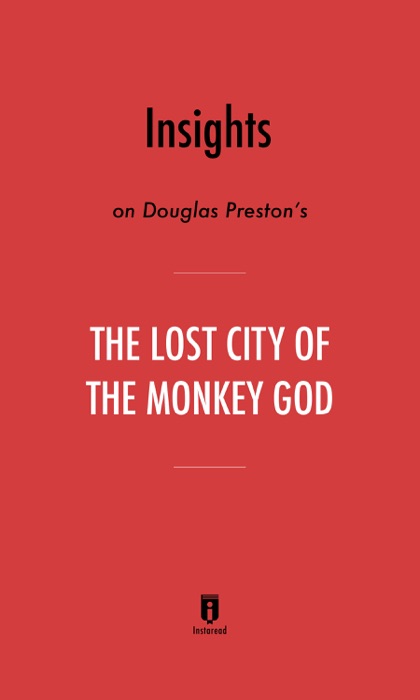 Insights on Douglas Preston's The Lost City of the Monkey God by Instaread