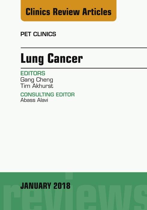 Lung Cancer, An Issue of PET Clinics, E-Book
