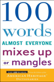 100 Words Almost Everyone Mixes Up or Mangles - Editors of the American Heritage Dictionaries