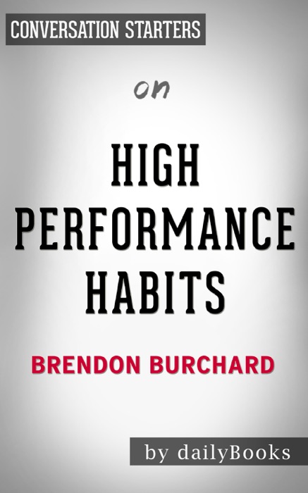 High Performance Habits: How Extraordinary People Become That Way by Brendon Burchard:  Conversation Starters