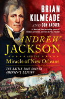 Brian Kilmeade & Don Yaeger - Andrew Jackson and the Miracle of New Orleans artwork