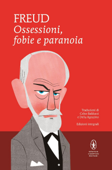 Ossessioni, fobie e paranoia - Sigmund Freud