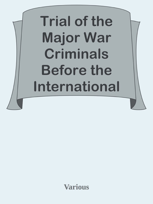 Trial of the Major War Criminals Before the International Military Tribunal, Volume II / Nuremburg 14 November 1945-1 October 1946