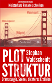 Plot & Struktur: Dramaturgie, Szenen, dichteres Erzählen - Stephan Waldscheidt