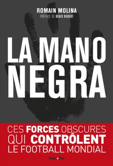 La mano negra - Ces forces obscures qui contrôlent le football mondial - Romain Molina
