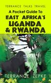 Terrance Talks Travel: A Pocket Guide to East Africa's Uganda & Rwanda - Terrance Zepke