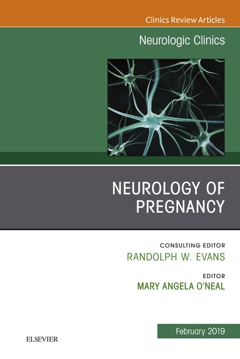 Neurology of Pregnancy, An Issue of Neurologic Clinics, E-Book