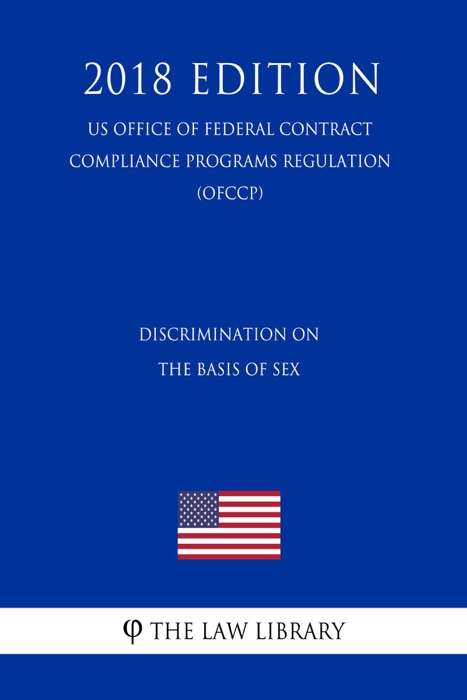 Discrimination on the Basis of Sex (US Office of Federal Contract Compliance Programs Regulation) (OFCCP) (2018 Edition)