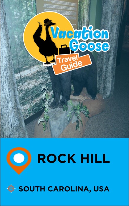 Vacation Goose Travel Guide Rock Hill South Carolina, USA