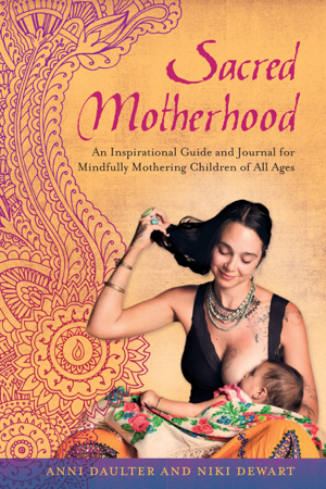 Read & Download Sacred Motherhood Book by Anni Daulter & Niki Dewart Online