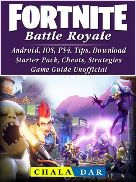 fortnite battle royale android ios ps4 tips download starter pack cheats strategies game guide unofficial - how to download fortnite battle royale on ps4