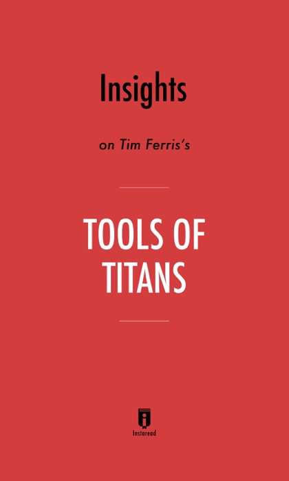 Insights on Timothy Ferriss's Tools of Titans by Instaread