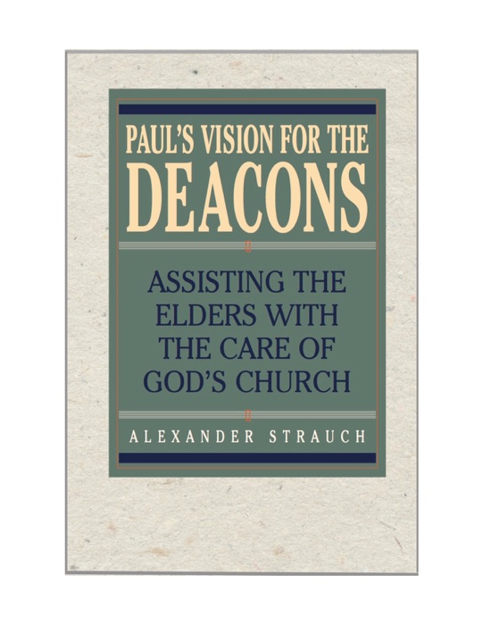 Paul's Vision for the Deacons: Assisting the Elders with the Care of God's Church