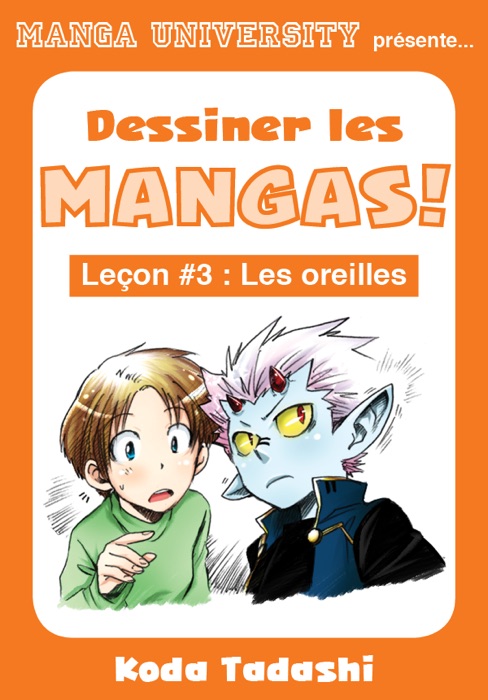 Manga University présente... Dessiner les mangas ! Leçon #3 : Les oreilles