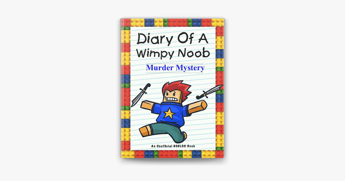Diary Of A Wimpy Noob Murder Mystery On Apple Books - details about diary of a wimpy roblox noob murder mystery an unofficial roblox book