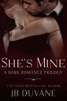 JB Duvane - She's Mine: A Dark Romance Trilogy artwork
