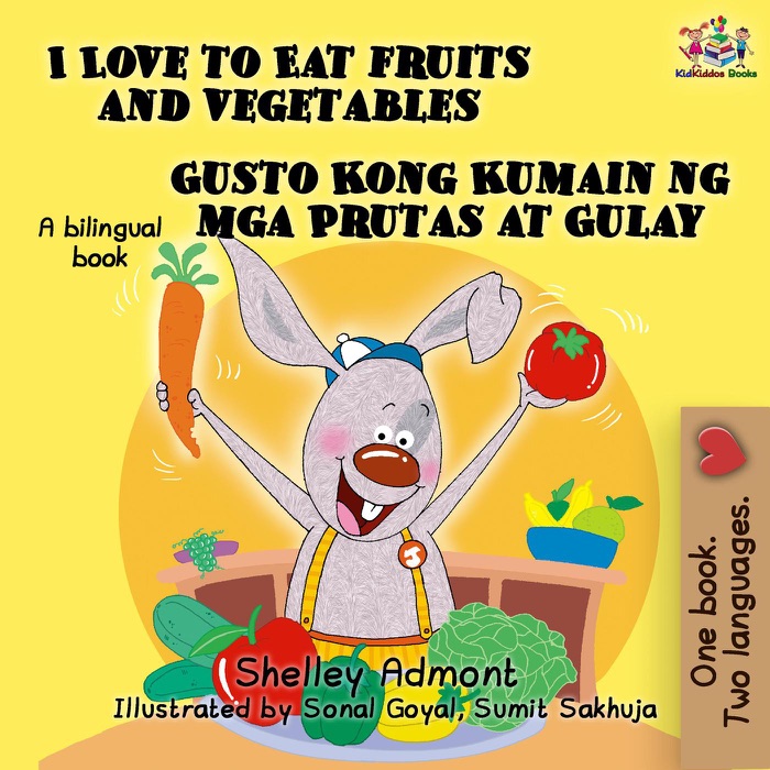 I Love to Eat Fruits and Vegetables Gusto Kong Kumain ng mga Prutas at Gulay (Bilingual Filipino Book for Kids)