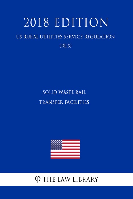 Solid Waste Rail Transfer Facilities (US Surface Transportation Board Regulation) (STB) (2018 Edition)