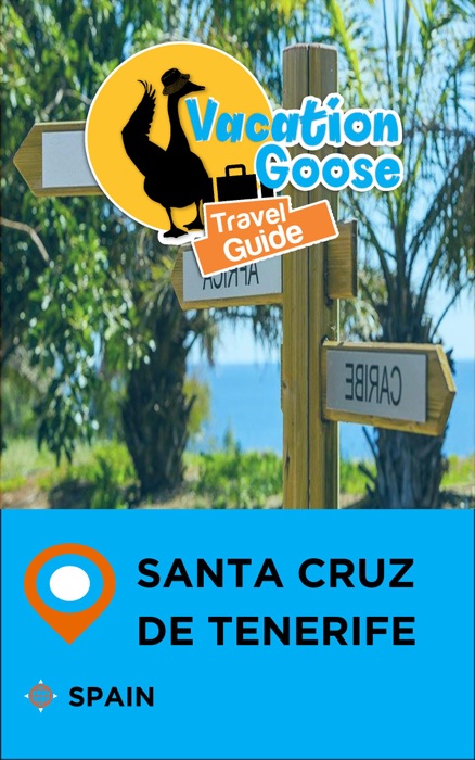 Vacation Goose Travel Guide Santa Cruz de Tenerife Spain