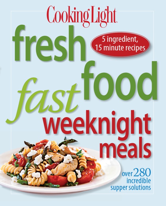 Cooking Light Fresh Food Fast Weeknight Meals