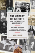 The History of Karate and the Masters Who Made It - Mark I. Cramer