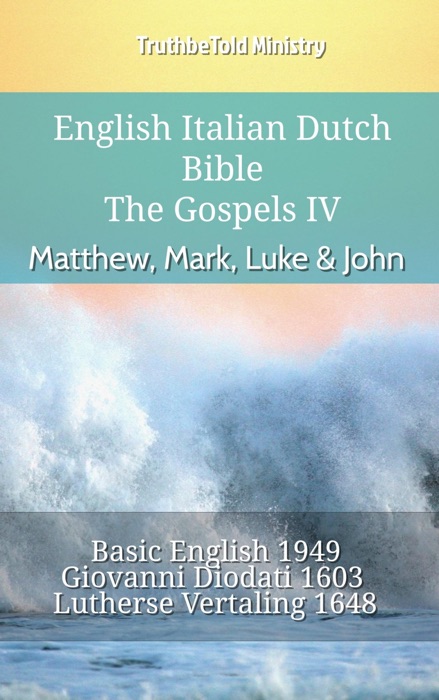 English Italian Dutch Bible - The Gospels IV - Matthew, Mark, Luke & John