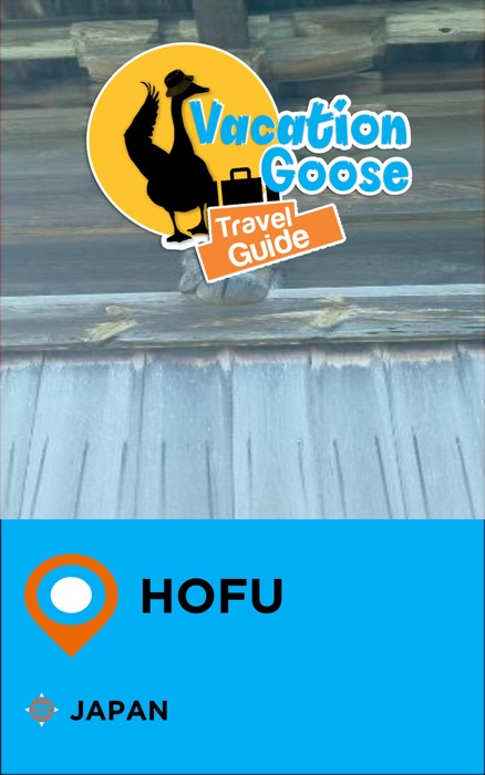 Vacation Goose Travel Guide Hofu Japan