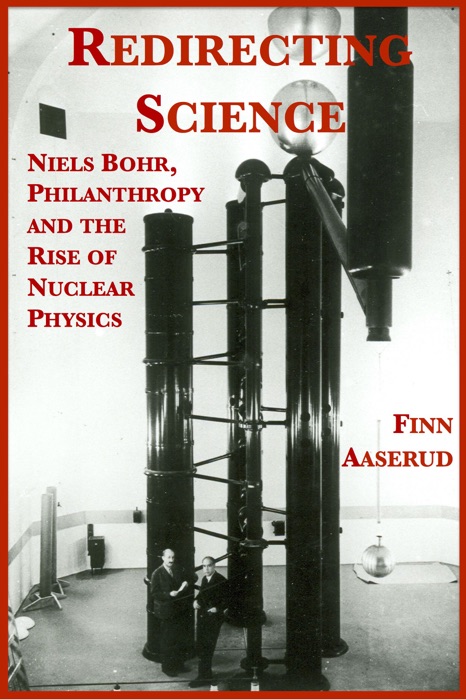 Redirecting Science: Niels Bohr, Philanthropy, and the Rise of Nuclear Physics