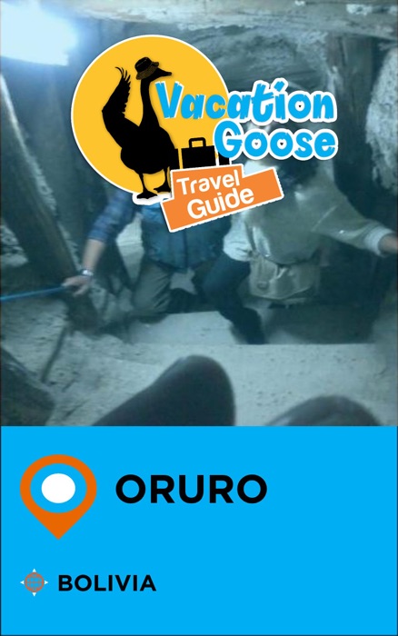 Vacation Goose Travel Guide Oruro Bolivia