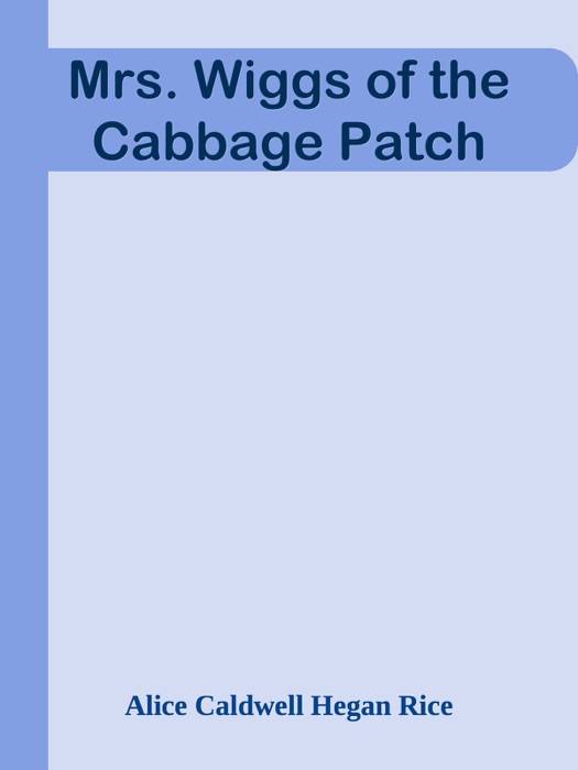 Mrs. Wiggs of the Cabbage Patch