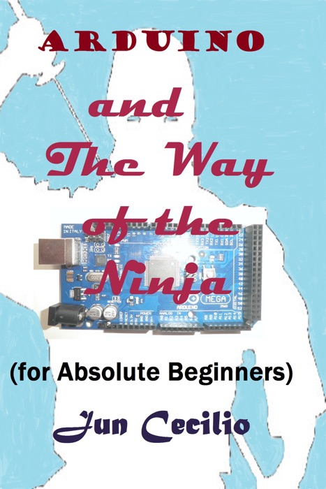 Arduino and the Way of the Ninja (for Absolute Beginners)