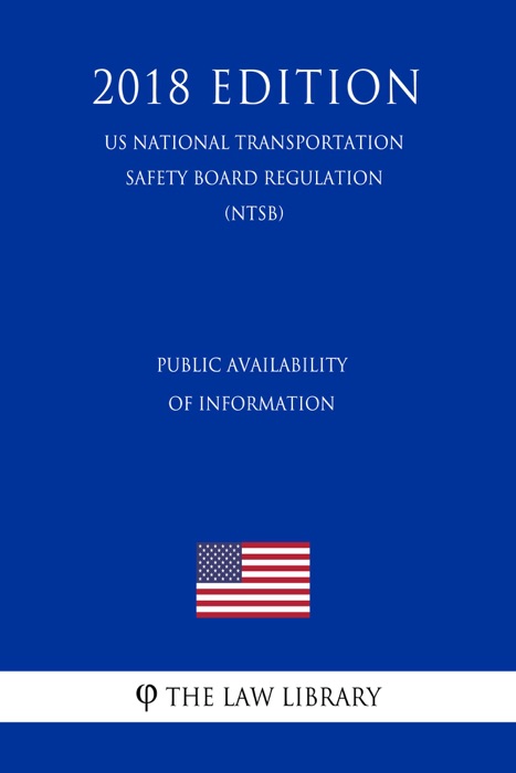 Public Availability of Information (US National Transportation Safety Board Regulation) (NTSB) (2018 Edition)