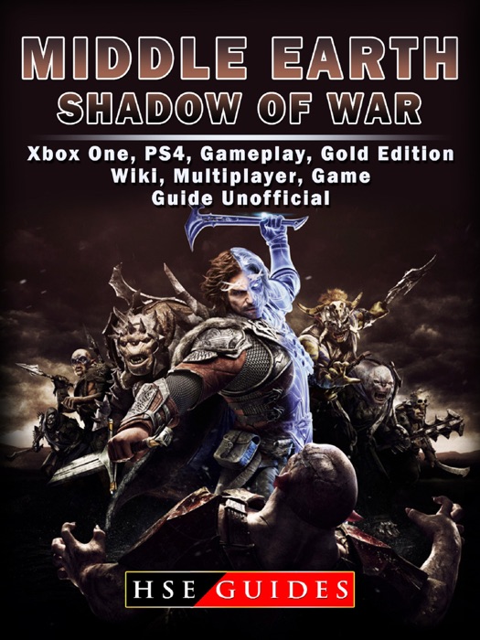 Middle Earth Shadow of War Xbox One, PS4, Gameplay, Gold Edition, Wiki, Multiplayer, Game Guide Unofficial