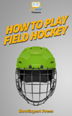How To Play Field Hockey - HowExpert
