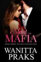 Wanitta Praks - Maid to the Mafia: Totally Intoxicated artwork