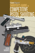Gun Digest Shooter's Guide to Competitive Pistol Shooting - Steve Sieberts