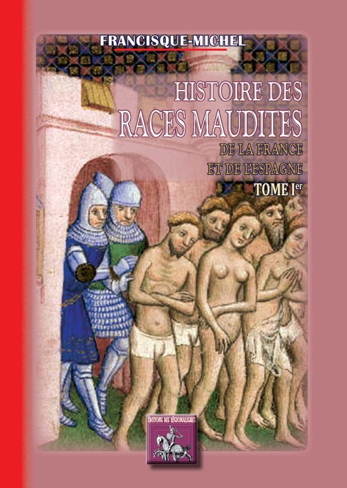 Histoire des races maudites de la France et de l'Espagne (Tome Ier)