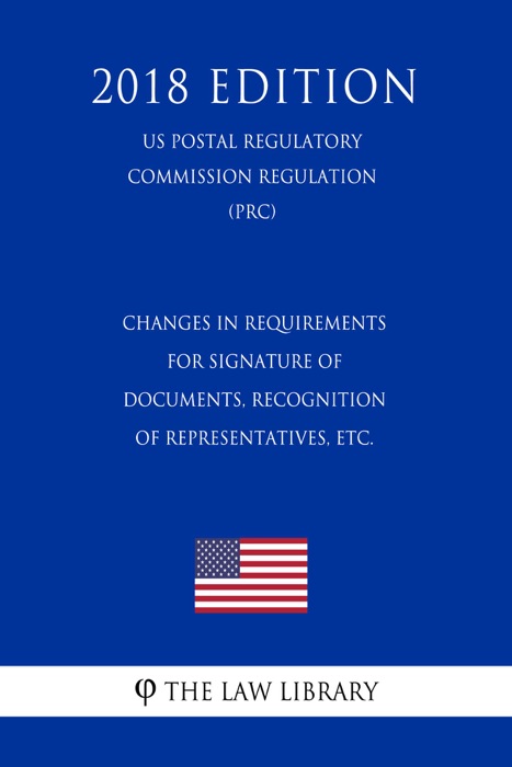 Changes in Requirements for Signature of Documents, Recognition of Representatives, etc. (US Patent and Trademark Office Regulation) (PTO) (2018 Edition)