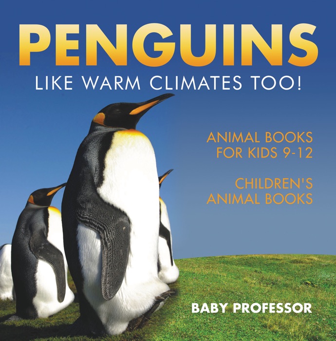 Penguins Like Warm Climates Too! Animal Books for Kids 9-12  Children's Animal Books