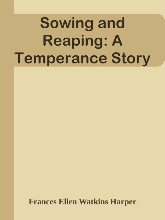 Sowing and Reaping: A Temperance Story