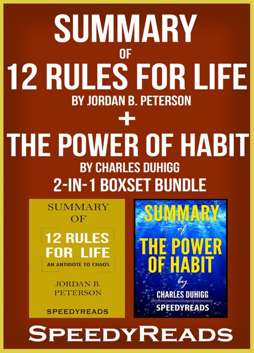 Summary of 12 Rules for Life: An Antidote to Chaos by Jordan B. Peterson + Summary of The Power of Habit by Charles Duhigg