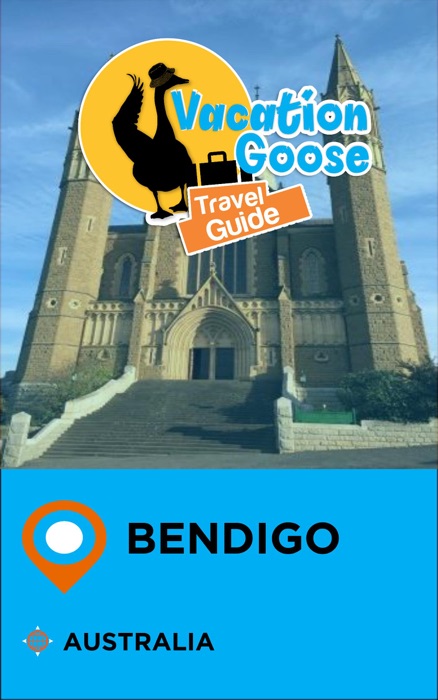 Vacation Goose Travel Guide Bendigo Australia