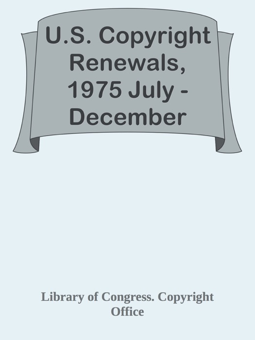 U.S. Copyright Renewals, 1975 July - December